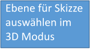 Ebene für Skizze auswählen im 3D Modus