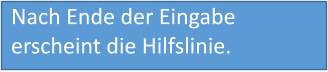 Nach Ende der Eingabe erscheint die Hilfslinie.