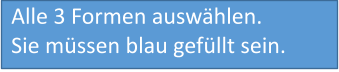 Alle 3 Formen auswählen.Sie müssen blau gefüllt sein.