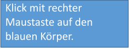 Klick mit rechter Maustaste auf den blauen Körper.