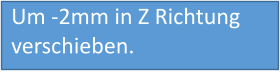 Um -2mm in Z Richtung verschieben.