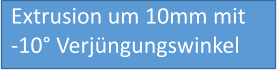 Extrusion um 10mm mit  -10° Verjüngungswinkel