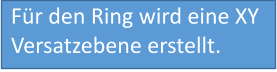 Für den Ring wird eine XY Versatzebene erstellt.