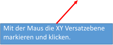 Mit der Maus die XY Versatzebenemarkieren und klicken.